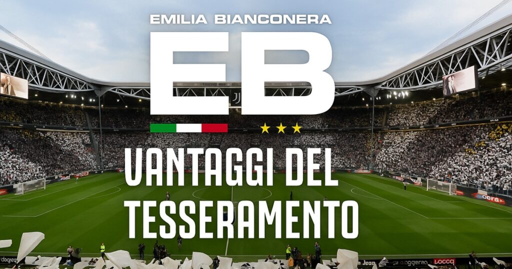 Vantaggi relativi al tesseramento allo Juventus Official Fan Club come Emilia Bianconera JOFC
